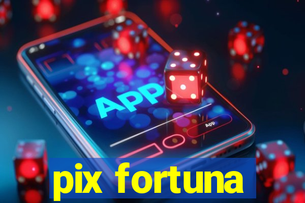 pix fortuna